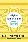 Digital Minimalism: Choosing a Focused Life in a Noisy World